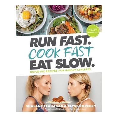 Run Fast. Cook Fast. Eat Slow. by Shalane Flanagan & Elyse Kopecky 